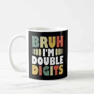 Bruh ich bin doppelte Ziffern lustig 10. Geburtsta Kaffeetasse