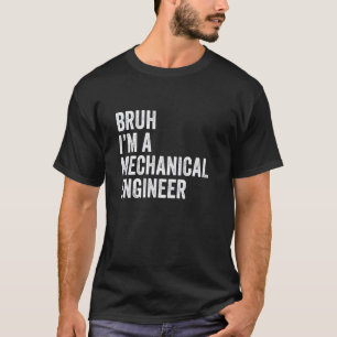 Bruh ich bin ein Maschinenbauingenieur lustiges Br T-Shirt