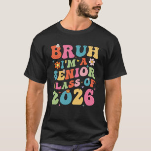 Bruh ich bin ein Senior Abschlussklasse 2026 Absch T-Shirt