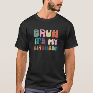 Bruh Ich habe Geburtstag Retro Lustiges Geburtstag T-Shirt