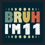 Bruh I'm 11 Eleventh Birthday Funny Girl Boy Poster<br><div class="desc">Funny Bruh Ich bin 11 Vintage 11. Geburtstagsdesign für Jungen und Mädchen. Aus elf Jahren Mädchen und Junge passende T-Shirts für Tochter, Sohn, Schwester, Bruder, Nichte, Neffe. Nimm diese Kleidung als Geburtstagsgeschenke für Party und lasse sie lächeln. Elfte Geburtstag phantastische Kleidung für Kinder. Perfekt passende T-Shirts für das 11. Party,...</div>