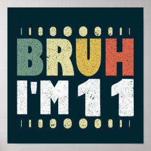 Bruh I'm 11 Eleventh Birthday Funny Girl Boy Poster
