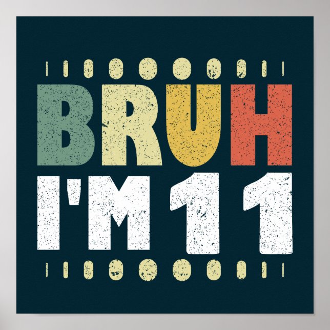 Bruh I'm 11 Eleventh Birthday Funny Girl Boy Poster (Vorne)