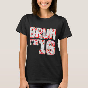 Bruh Im 16 Jahre Alter Junge Baseball T-Shirt Es I