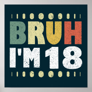 Bruh I'm 18 18. Geburtstag Girls Boys Achtzehn Jah Poster