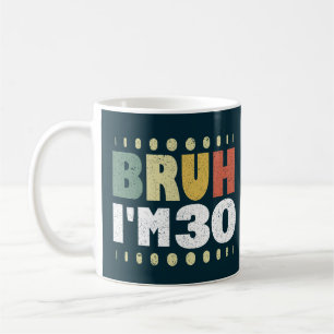 Bruh I'm 30 Years Old 30 th Birthday Funny Kaffeetasse