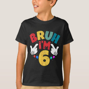 Bruh Im 6 Jahre alte Geschenke Jungen Mädchen Es i T-Shirt