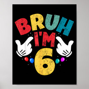 Bruh Im 6 Jahre alte Geschenke Jungen Mädchen Mein Poster