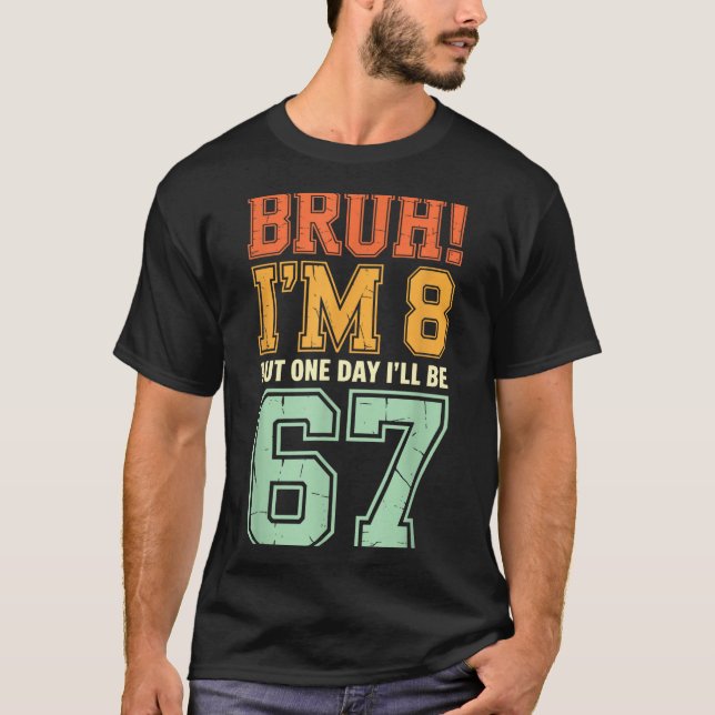 Bruh I'm 8 But One-day I'll Be 67 Retro 8th Birthd T-Shirt (Vorderseite)