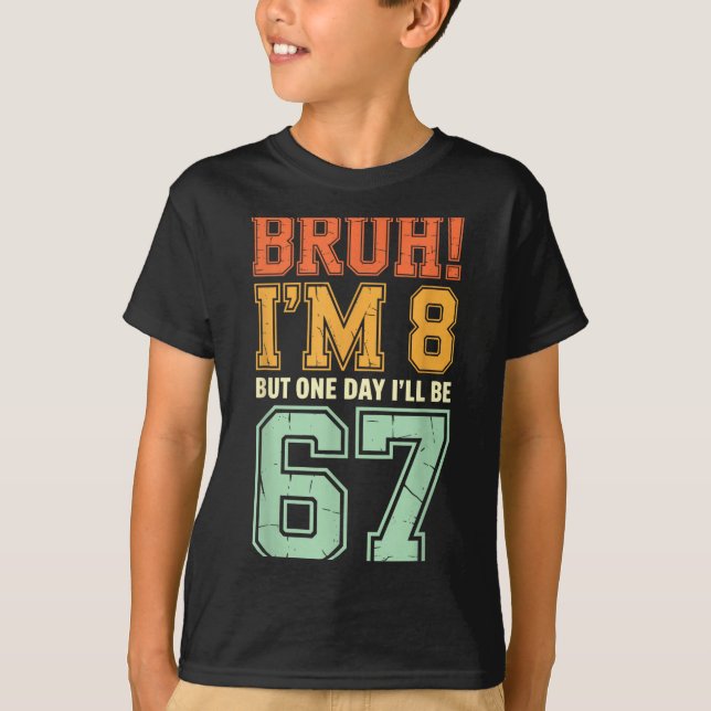 Bruh I'm 8 But One-day I'll Be 67 Retro 8th Birthd T-Shirt (Vorderseite)