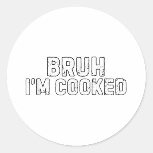 Bruh Im Cooked Funny Im Cooked Meme Spaß Runder Aufkleber