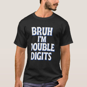 Bruh I'm Double Digits Funny 10. Geburtstagsjunge T-Shirt