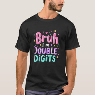 Bruh I'm Double Digits Girly 10. Geburtstagsparty T-Shirt