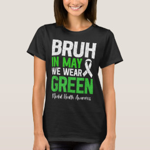 Bruh im Mai tragen wir ein grünes Bewusstsein für T-Shirt