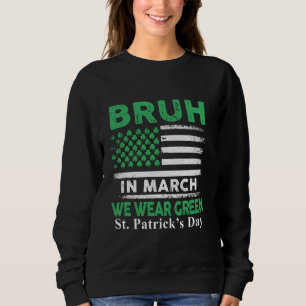 Bruh im März tragen wir die grüne US-amerikanische Sweatshirt