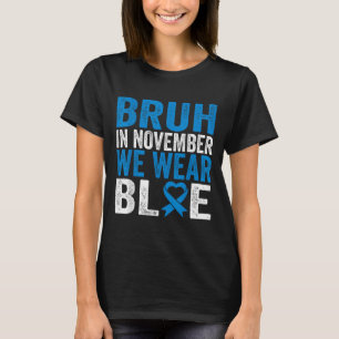 Bruh Im November tragen wir das Bewusstsein für Bl T-Shirt
