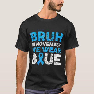 Bruh im November tragen wir das Bewusstsein für Bl T-Shirt