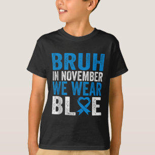 Bruh Im November tragen wir das Bewusstsein für Bl T-Shirt