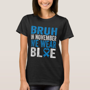 Bruh Im November tragen wir das Bewusstsein für Bl T-Shirt