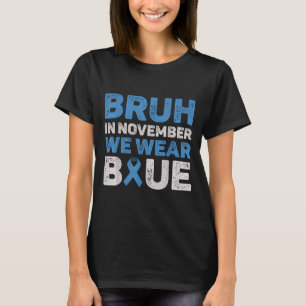 Bruh Im November tragen wir das Bewusstsein für Bl T-Shirt