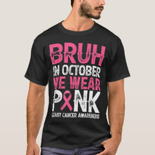 Bruh im Oktober tragen wir nk Brustkrebsbewusstsei T-Shirt