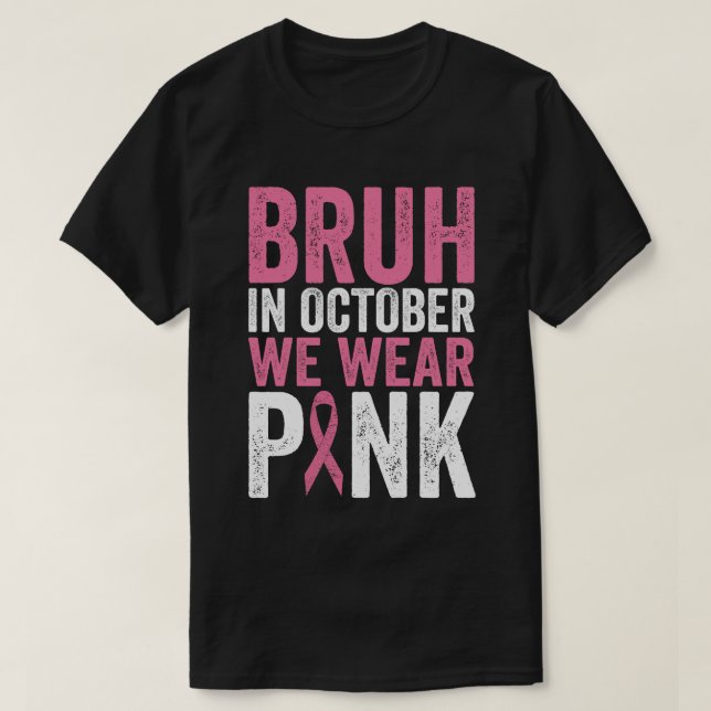 Bruh im Oktober tragen wir rosa Brustkrebs-Awarene T-Shirt (Design vorne)