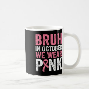 Bruh im Oktober tragen wir rosa Ribbon Brustkrebs Kaffeetasse