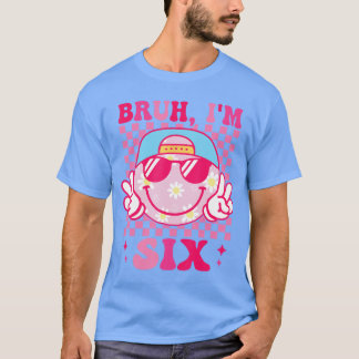 Bruh Im Si 6 6th Birthday Groovy Girls 6 Years Old T-Shirt