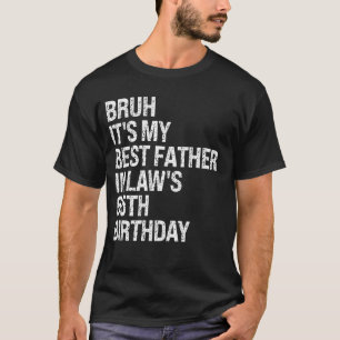 Bruh ist der 65. Geburtstags-König meines Schwiege T-Shirt