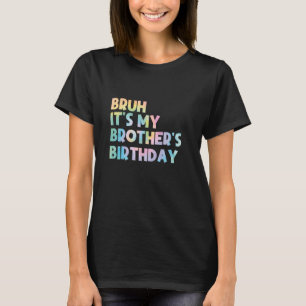 Bruh ist der Geburtstagsbruder meines Bruders T-Shirt
