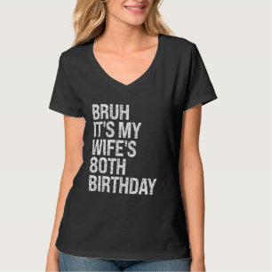 Bruh ist die 80. Geburtstagskönigin meiner Ehefrau T-Shirt