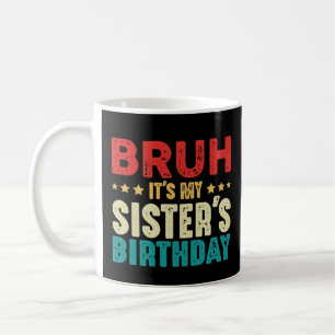 Bruh ist die Geburtstagsschwester meines Schwester Kaffeetasse