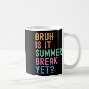 Bruh ist die Sommerpause noch am letzten Schultag Kaffeetasse