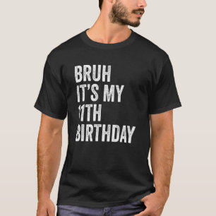 Bruh ist mein 11. Geburtstag 11 Jahre alter Elfte T-Shirt