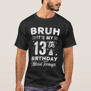 Bruh ist mein 13. Geburtstag Offizieller Teenager  T-Shirt