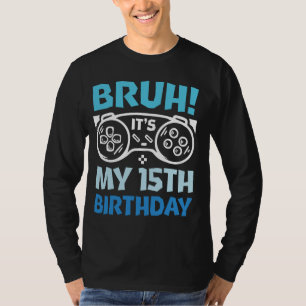 Bruh ist mein 15. Geburtstag Gaming Lover Boys Bir T-Shirt