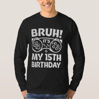 Bruh ist mein 15. Geburtstag Gaming Lover Boys Bir T-Shirt