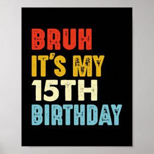 Bruh ist mein 15. Geburtstag Vintag 15 Jahre alt Poster