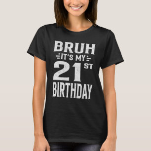 Bruh ist mein 21. Geburtstag 21. Geburtstag T-Shirt