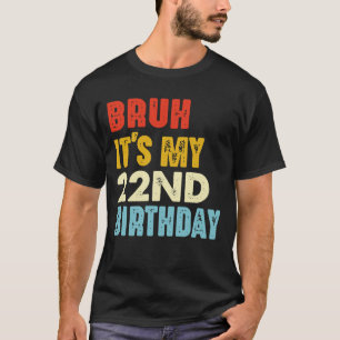 Bruh ist mein 22. Geburtstag Funny 22 Jahre alt T-Shirt