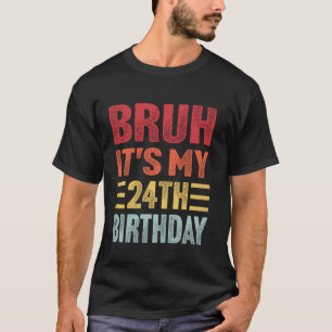 Bruh ist mein 24. Geburtstag Funny Retro 24 Jahre T-Shirt