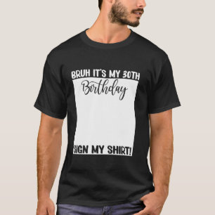 Bruh ist mein 30. Geburtstag, mein 30-jähriges b T-Shirt