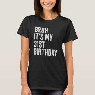 Bruh ist mein 31. Geburtstag 31 Jahre alter Tag T-Shirt