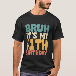 Bruh ist mein 41. Geburtstag 41 Jahre alter 40 Tag T-Shirt