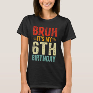 Bruh ist mein 6. Geburtstag 6 Jahre alt T-Shirt