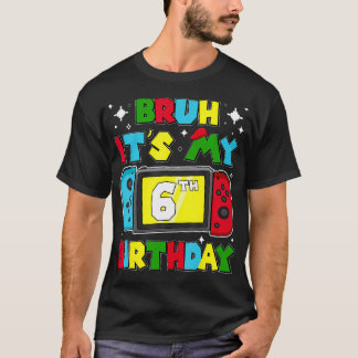 Bruh ist mein 6. Geburtstag Videospiel 6 Jahre alt T-Shirt