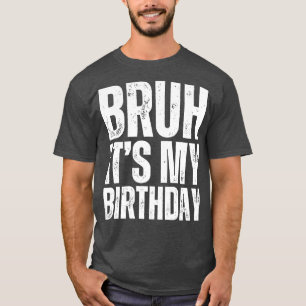 Bruh ist mein Geburtstag 1 T-Shirt