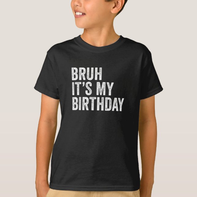 Bruh ist mein Geburtstag T-Shirt (Vorderseite)