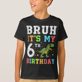 Bruh ist mein sechster Geburtstagsgeschenk-T - Shi T-Shirt