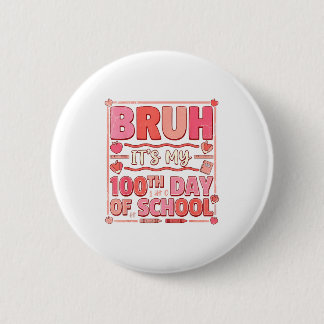 Bruh It’s My 100th Day Of School Funny Valentine T Button